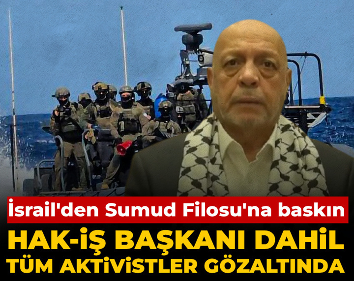 Son Dakika | İsrail'den Sumud Filosu'na baskın: HAK-İŞ Başkanı dahil tüm aktivistler gözaltında