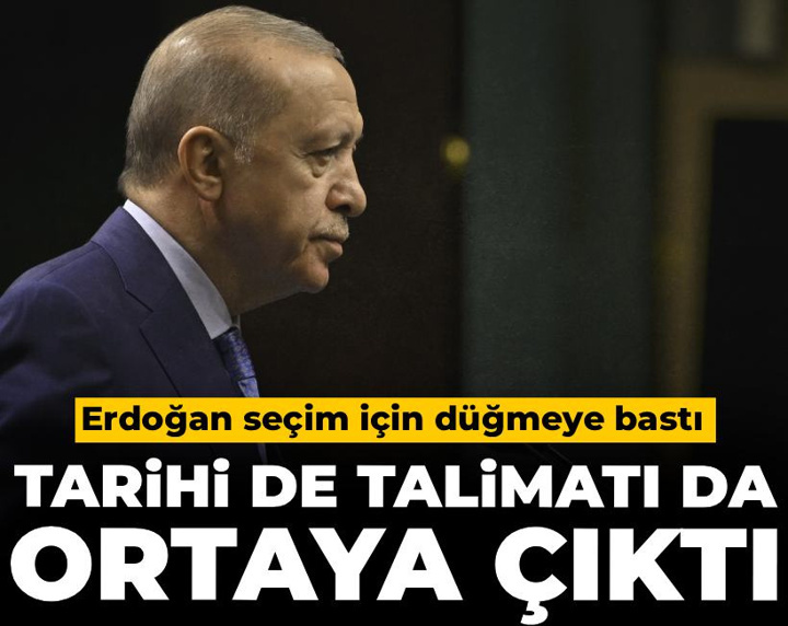 Erdoğan seçim için düğmeye bastı: Tarihi de talimatı da ortaya çıktı