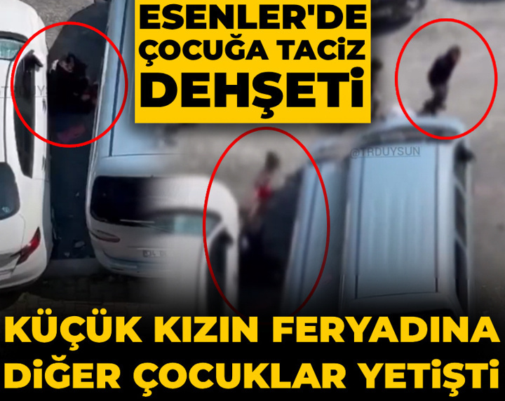 Esenler'de çocuğa taciz dehşeti! Küçük kızın feryadına diğer çocuklar yetişti