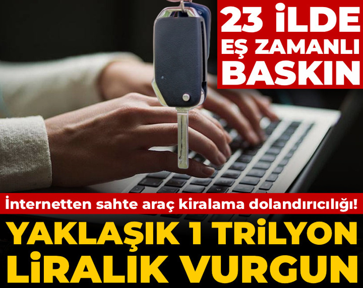 İnternetten sahte araç kiralama dolandırıcılığı! Yaklaşık 1 milyar TL'lik vurgunda 39 gözaltı