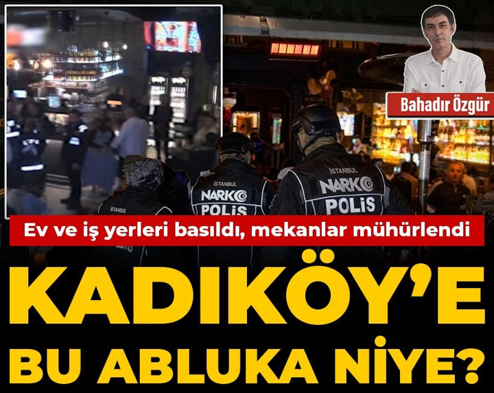 Kadıköy’e bu abluka niye? Ev ve iş yerleri basıldı, mekanlar mühürlendi