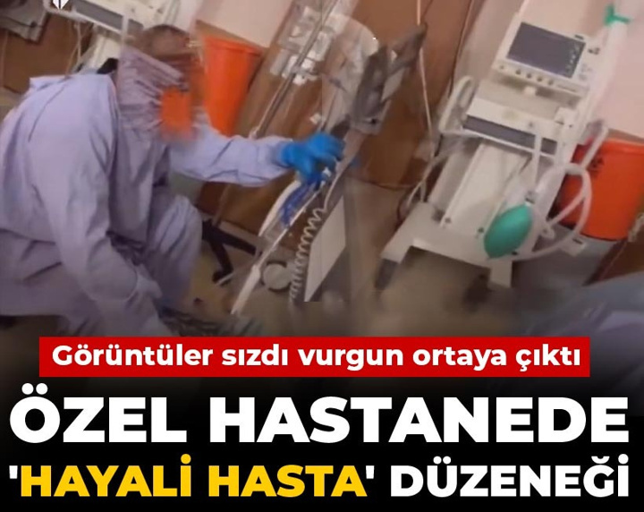 Özel hastanede 'hayali hasta' düzeneği! Görüntüler sızdı vurgun ortaya çıktı