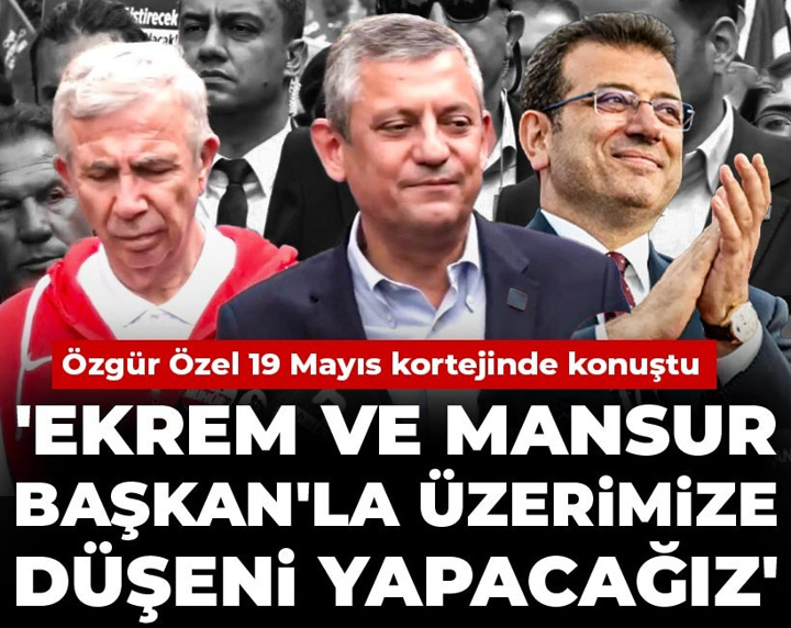Özgür Özel 19 Mayıs kortejinde konuştu: Ekrem ve Mansur Başkan'la üzerimize düşeni yapacağız