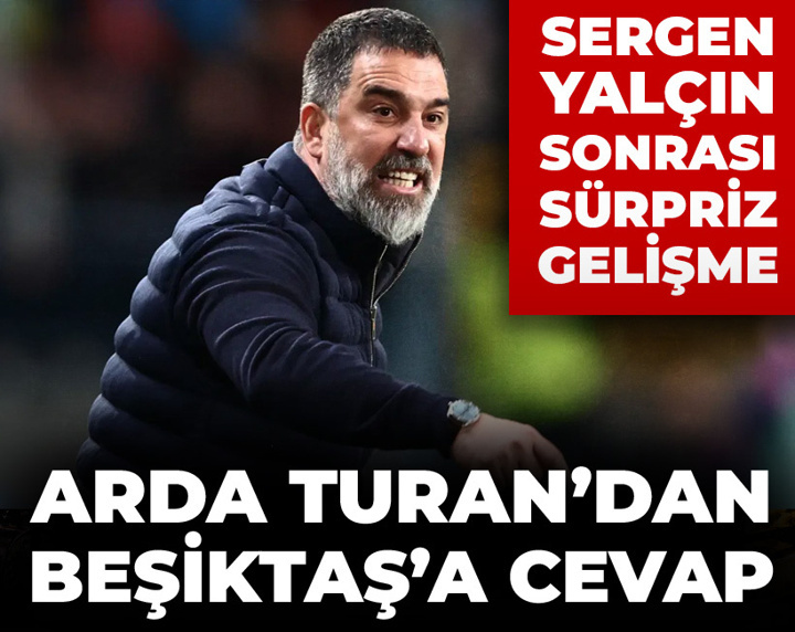 Arda Turan'dan Beşiktaş'a cevap: Sergen Yalçın sonrası sürpriz gelişme