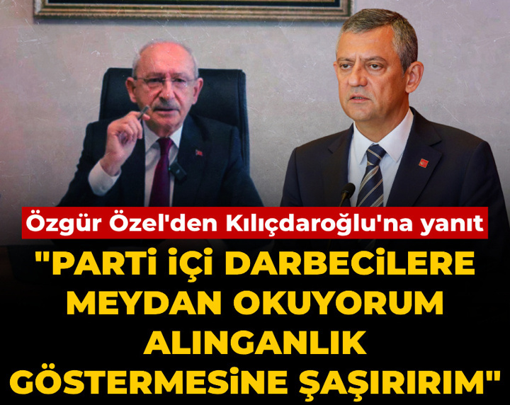 Özgür Özel'den Kılıçdaroğlu'na yanıt: Darbecilere meydan okuyorum... Alınganlık göstermesine şaşırırım