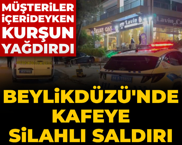Müşteriler içerideyken kurşun yağdırdı! Beylikdüzü'nde kafeye silahlı saldırı!