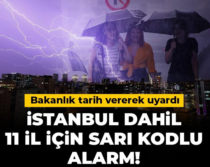İstanbul dahil 11 il için sarı kodlu alarm! Bakanlık tarih vererek uyardı
