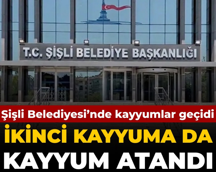 Şişli Belediyesi'nde kayyumlar geçidi: İkinci kayyuma da kayyum atandı
