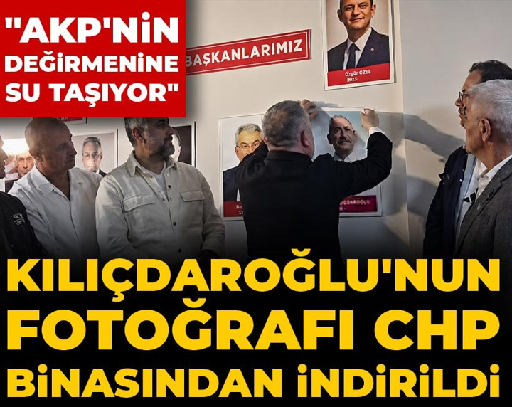 Kılıçdaroğlu'nun fotoğrafı CHP binasından indirildi: AKP'nin değirmenine su taşıyor