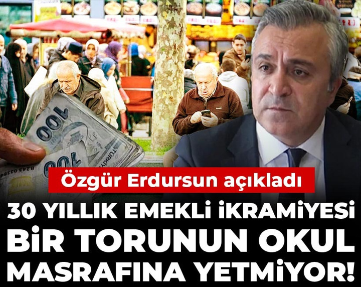 Özgür Erdursun açıkladı: 30 yıllık emekli ikramiyesi bir torunun okul masrafına yetmiyor