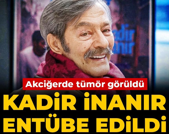 Son Dakika | Kadir İnanır entübe edildi