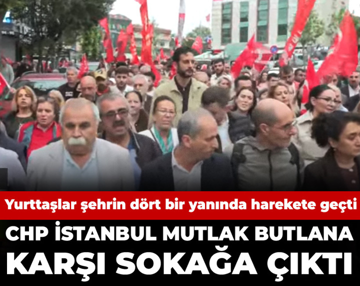 CHP İstanbul mutlak butlana karşı sokağa çıktı: Yurttaşlar şehrin dört bir yanında harekete geçti
