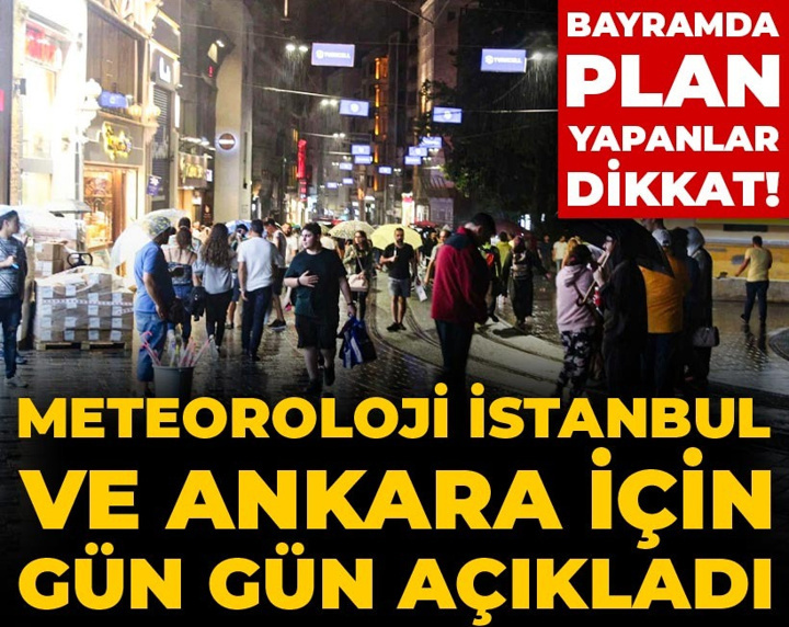 Bayramda plan yapanlar dikkat! Meteoroloji İstanbul ve Ankara için gün gün açıkladı
