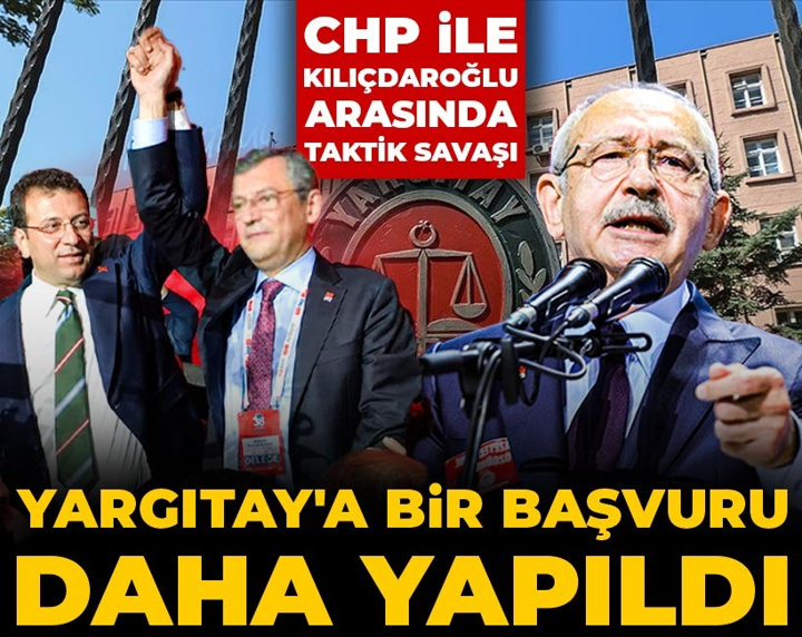 Son Dakika | CHP ile Kılıçdaroğlu arasında taktik savaşı: Yargıtay'a bir başvuru daha yapıldı