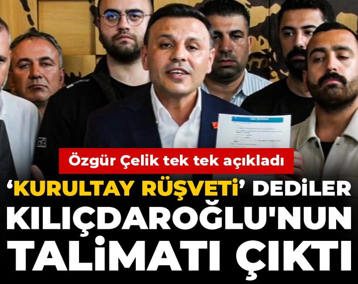 Kurultay rüşveti dediler Kılıçdaroğlu'nun talimatı çıktı! Özgür Çelik tek tek açıkladı