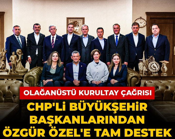 Son Dakika | CHP'li büyükşehir başkanlarından Özgür Özel'e tam destek