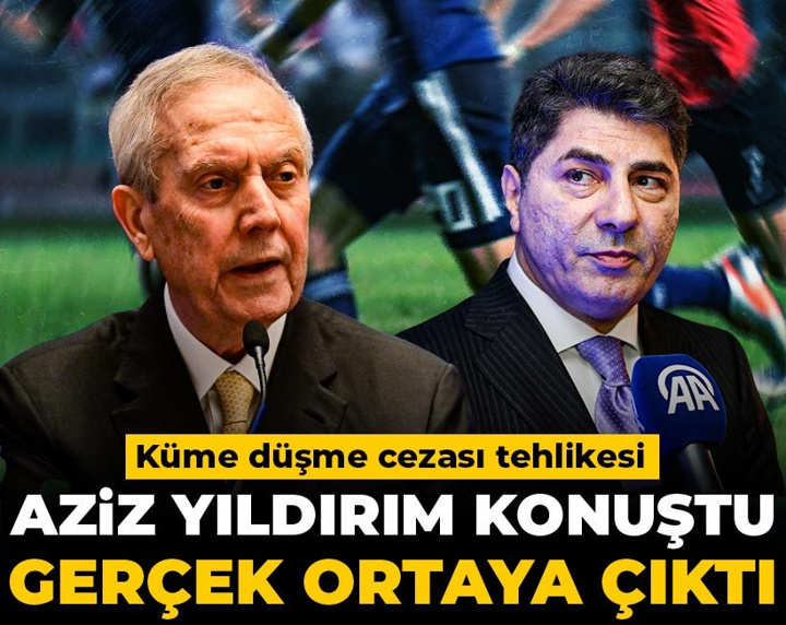 Aziz Yıldırım konuştu gerçek ortaya çıktı: Küme düşme tehlikesi