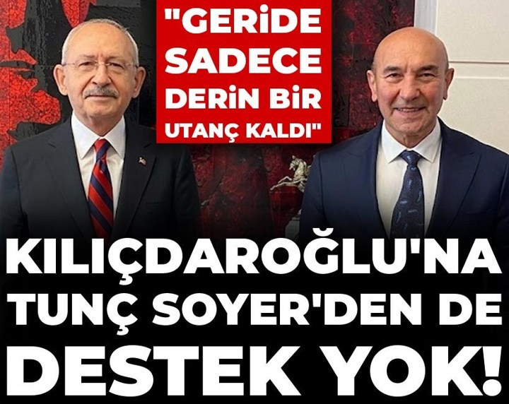 Kılıçdaroğlu'na Tunç Soyer'den de destek yok! "Geride sadece derin bir utanç kaldı"