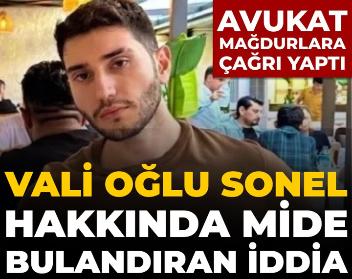 Vali oğlu Sonel hakkında mide bulandıran iddia: Avukat mağdurlar için çağrı yaptı