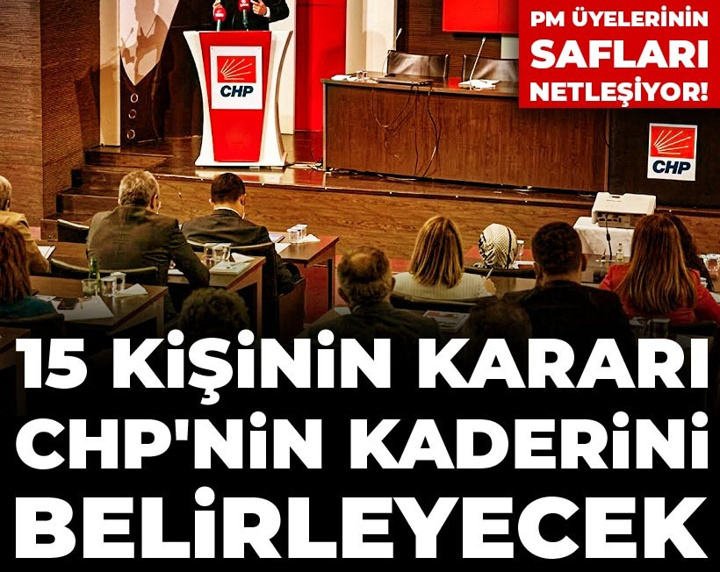 PM üyelerinin safları netleşiyor! 15 kişinin kararı CHP'nin kaderini belirleyecek