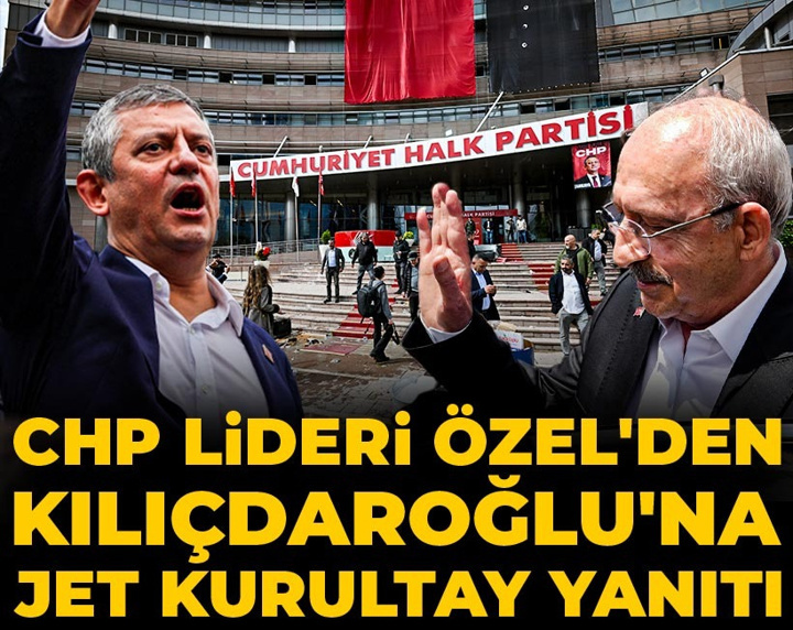 CHP Lideri Özel'den Kılıçdaroğlu'na jet kurultay yanıtı