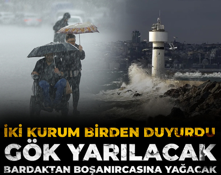 İki kurum birden duyurdu! Gök yarılacak, bardaktan boşanırcasına yağacak