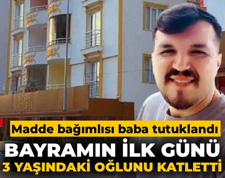 Bayramın ilk günü 3 yaşındaki oğlunu katletti: Cani baba tutuklandı