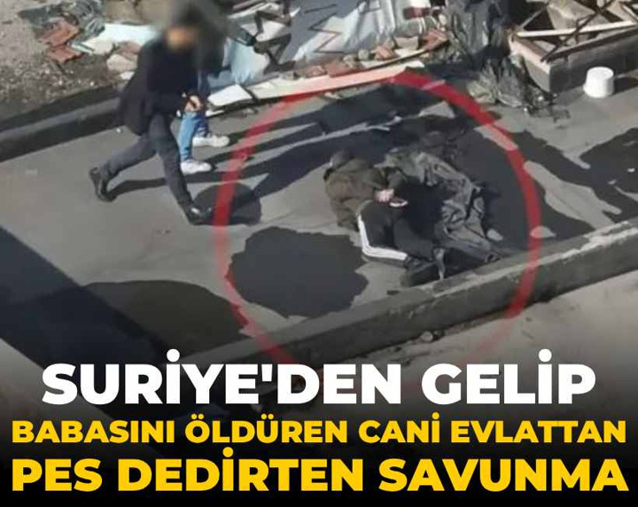 Suriye'den gelip babasını öldüren cani evlattan pes dedirten savunma