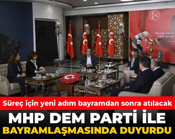 MHP DEM Parti ile bayramlaşmasında duyurdu! Süreç için yeni adım bayramdan sonra atılacak