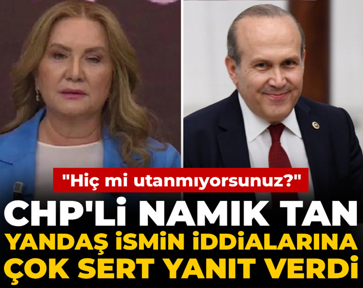 CHP'li Tan yandaş ismin iddialarına çok sert yanıt verdi: Hiç mi utanmıyorsunuz