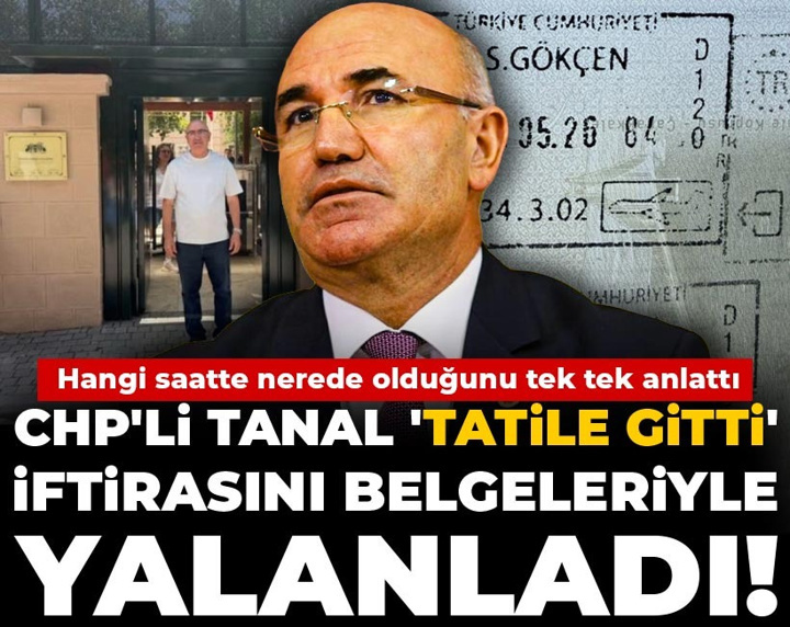 CHP'li Tanal 'tatile gitti' iftirasını belgeleriyle yalanladı! Hangi saatte nerede olduğunu tek tek anlattı