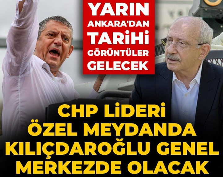 CHP Lideri Özel meydanda Kılıçdaroğlu genel merkezde olacak! Yarın Ankara'dan tarihi görüntüler gelecek