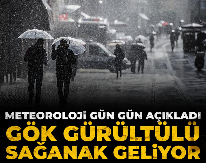 Meteoroloji gün gün açıkladı: Gök gürültülü sağanak geliyor