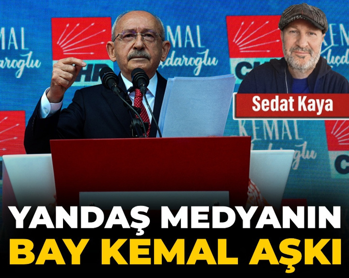 Yandaş medyanın Bay Kemal aşkı