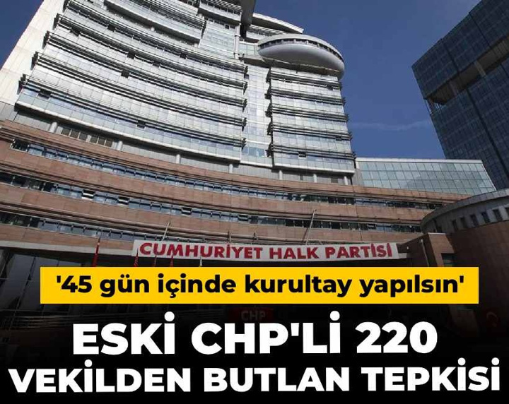 Eski CHP'li 220 vekilden butlan tepkisi: 45 gün içinde kurultay yapılsın