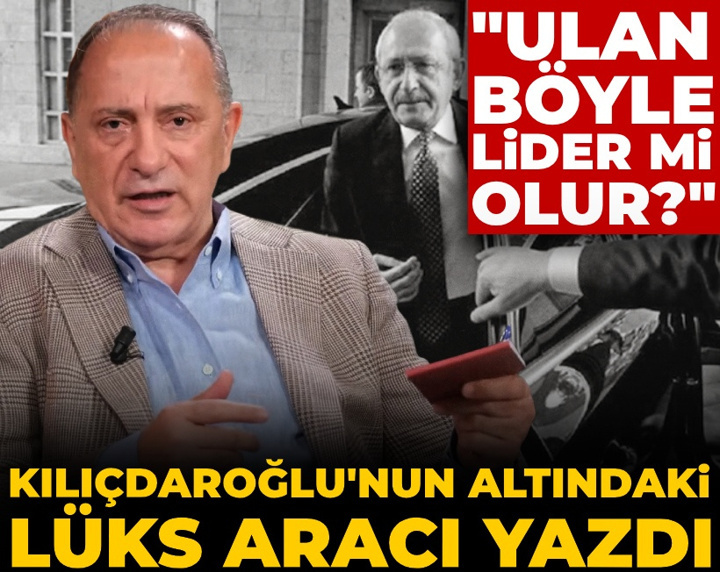 Fatih Altaylı Kılıçdaroğlu'nun altındaki lüks aracı yazdı: Ulan böyle lider mi olur?