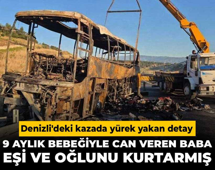 Denizli'deki kazada yürek yakan detay: 9 aylık bebeğiyle can veren baba eşi ve oğlunu kurtarmış