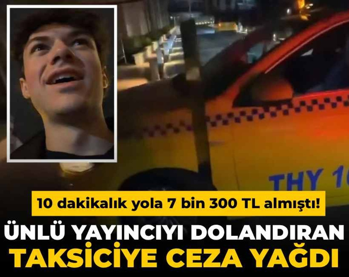 İstanbul'da 10 dakikalık yola 7 bin 300 TL almıştı! Ünlü yayıncıyı dolandıran taksiciye ceza yağdı