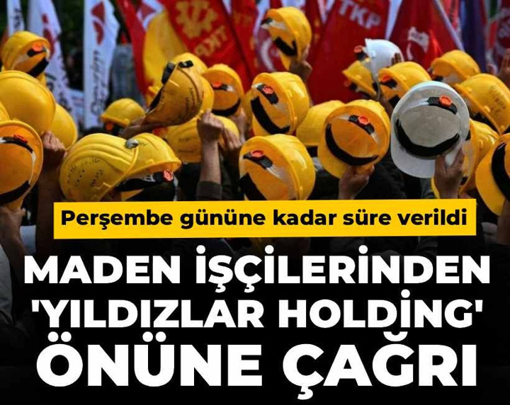 Son Dakika | Maden işçilerinden 'Yıldızlar Holding' önüne çağrı! Perşembe gününe kadar süre verildi