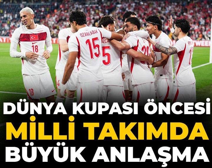 Dünya Kupası öncesi Milli takımda büyük anlaşma