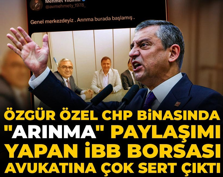 Özgür Özel CHP binasında "arınma" paylaşımı yapan İBB borsası avukatına çok sert çıktı