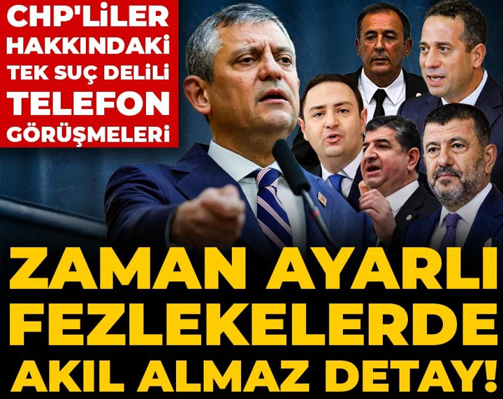 Zaman ayarlı fezlekelerde akıl almaz detay! CHP'liler hakkındaki tek suç delili telefon görüşmeleri