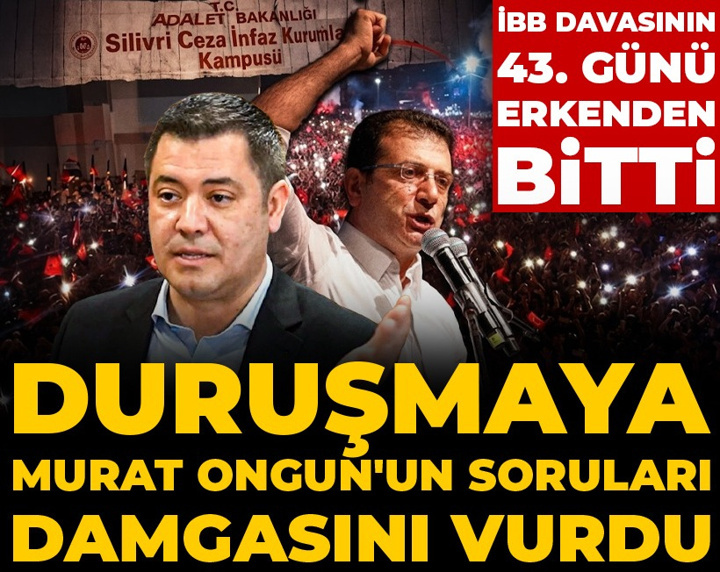 İBB davasının 43. günü erkenden bitti: Güne Murat Ongun'un soruları damgasını vurdu