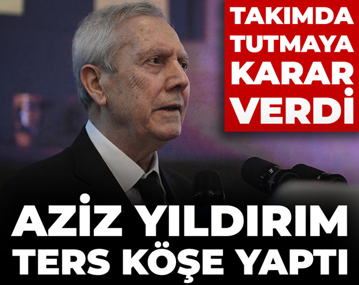 Aziz Yıldırım ters köşe yaptı: Takımda tutmak istiyor