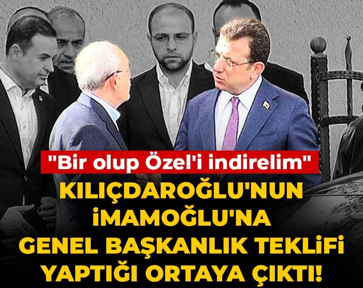 Kılıçdaroğlu'nun İmamoğlu'na genel başkanlık teklifi yaptığı ortaya çıktı! "Bir olup Özel'i indirelim"