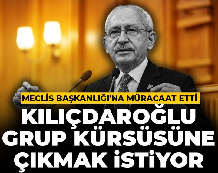 Son dakika | Kılıçdaroğlu grup kürsüsüne çıkmak istiyor! Meclis Başkanlığı'na müracaat etti