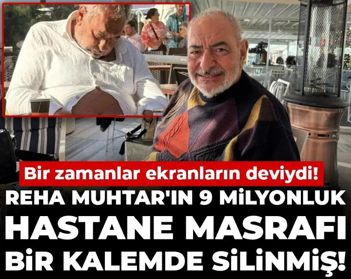 Bir zamanlar ekranların deviydi: Reha Muhtar'ın 9 milyonluk hastane masrafı bir kalemde silinmiş!