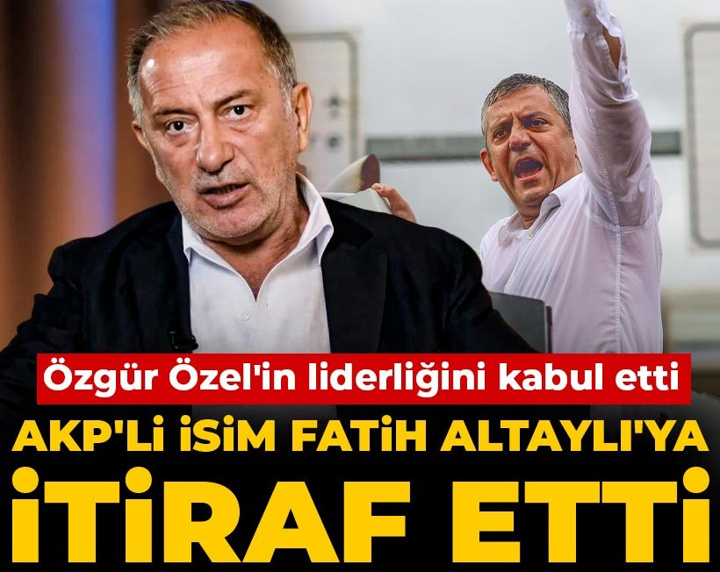 AKP'li isim Fatih Altaylı'ya itiraf etti: Özgür Özel'in liderliğini kabul etti