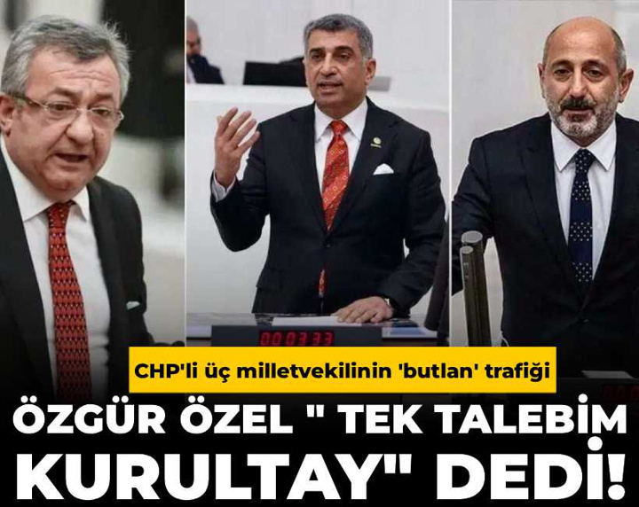 Özgür Özel tek talebini açıkladı! CHP'li üç isimden ‘butlan’ trafiği