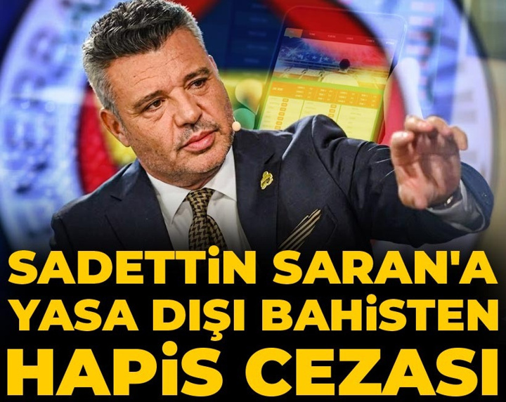 Son Dakika | Sadettin Saran'a yasa dışı bahisten hapis cezası
